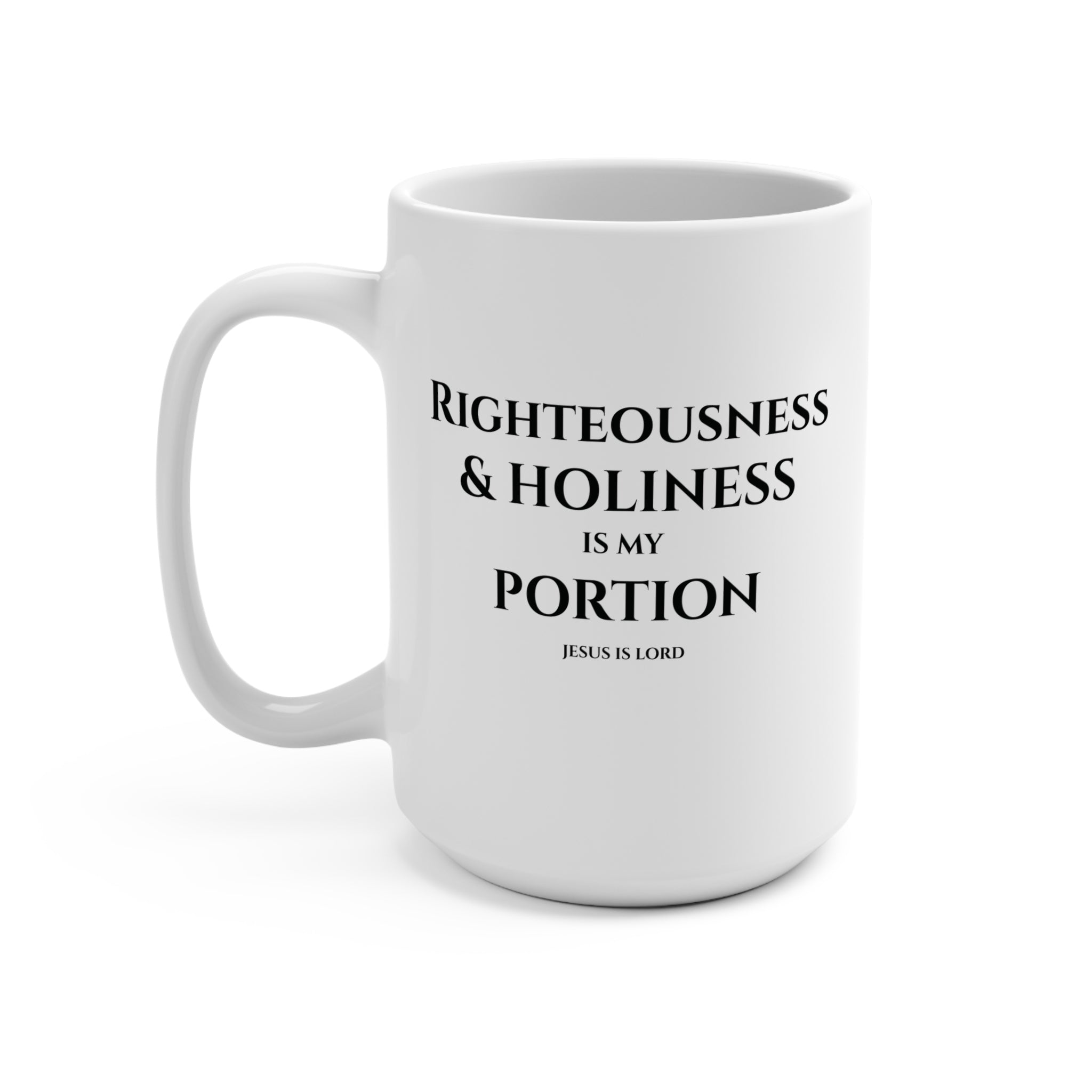 Righteousness & Holiness Is My Portion Mug | White 15oz Christian Mug