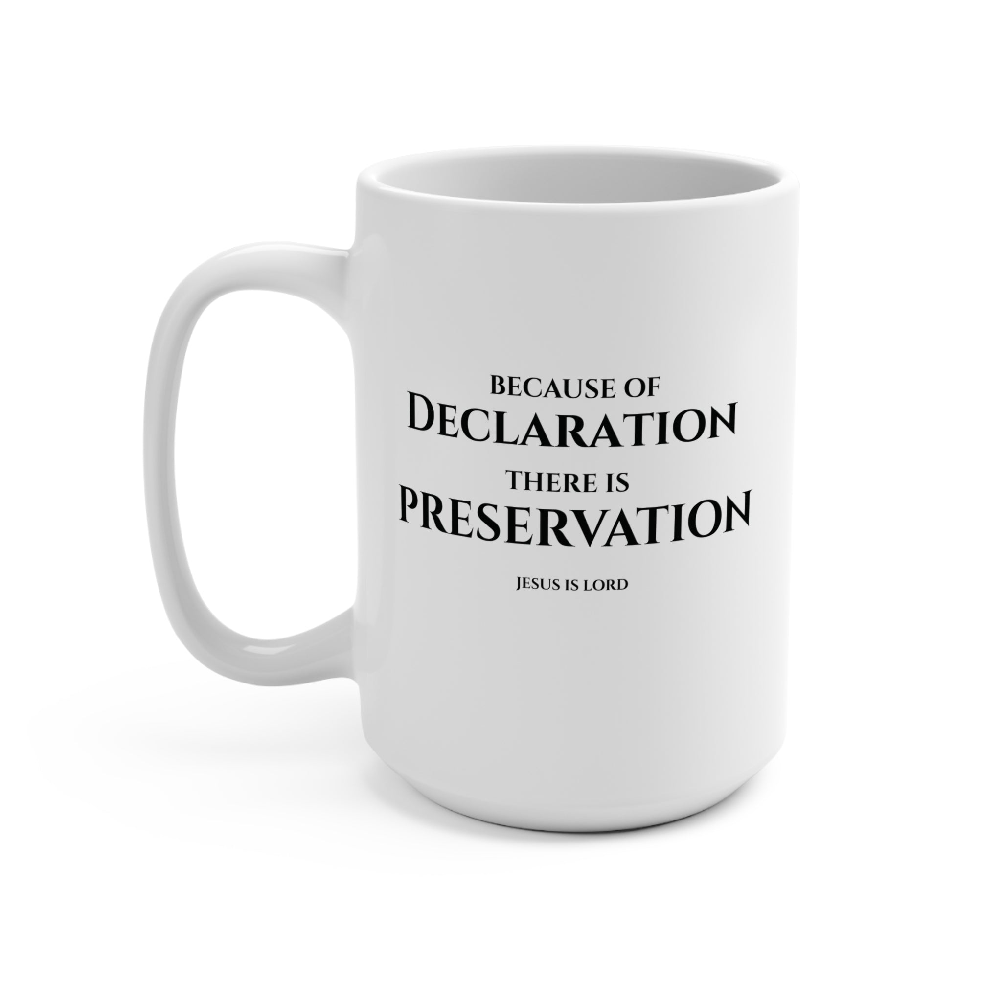 Because of Declaration There Is Preservation – White 15oz Christian Mug