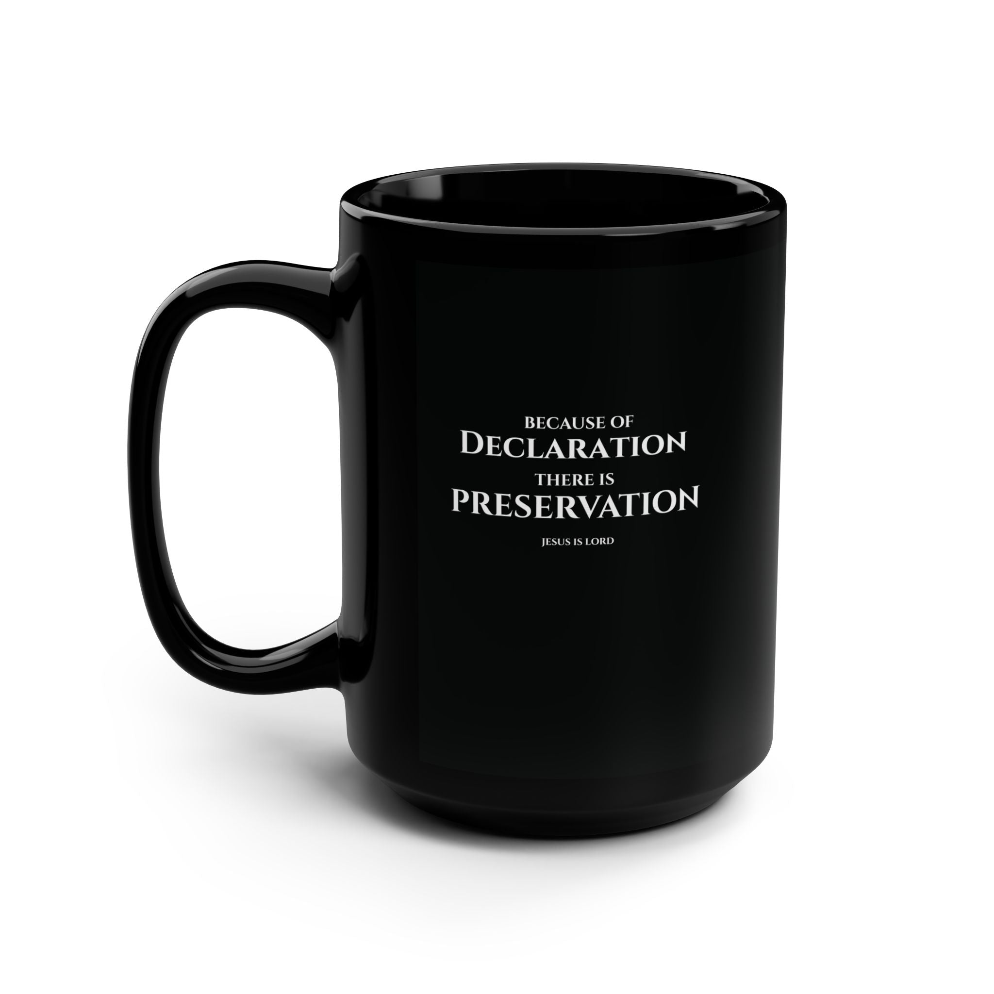 Because of Declaration There Is Preservation – Black 15oz Christian Mug