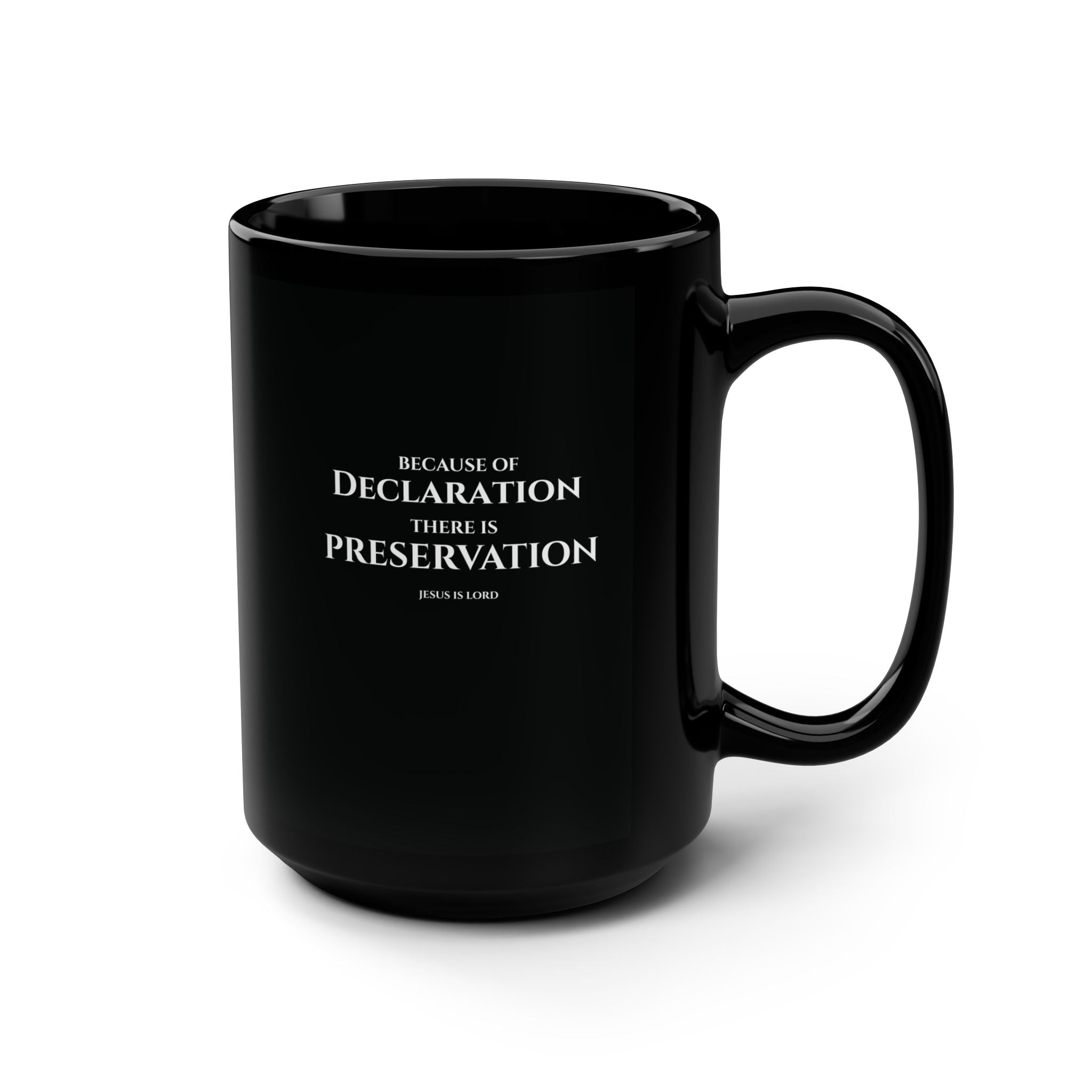 Because of Declaration There Is Preservation – Black 15oz Christian Mug