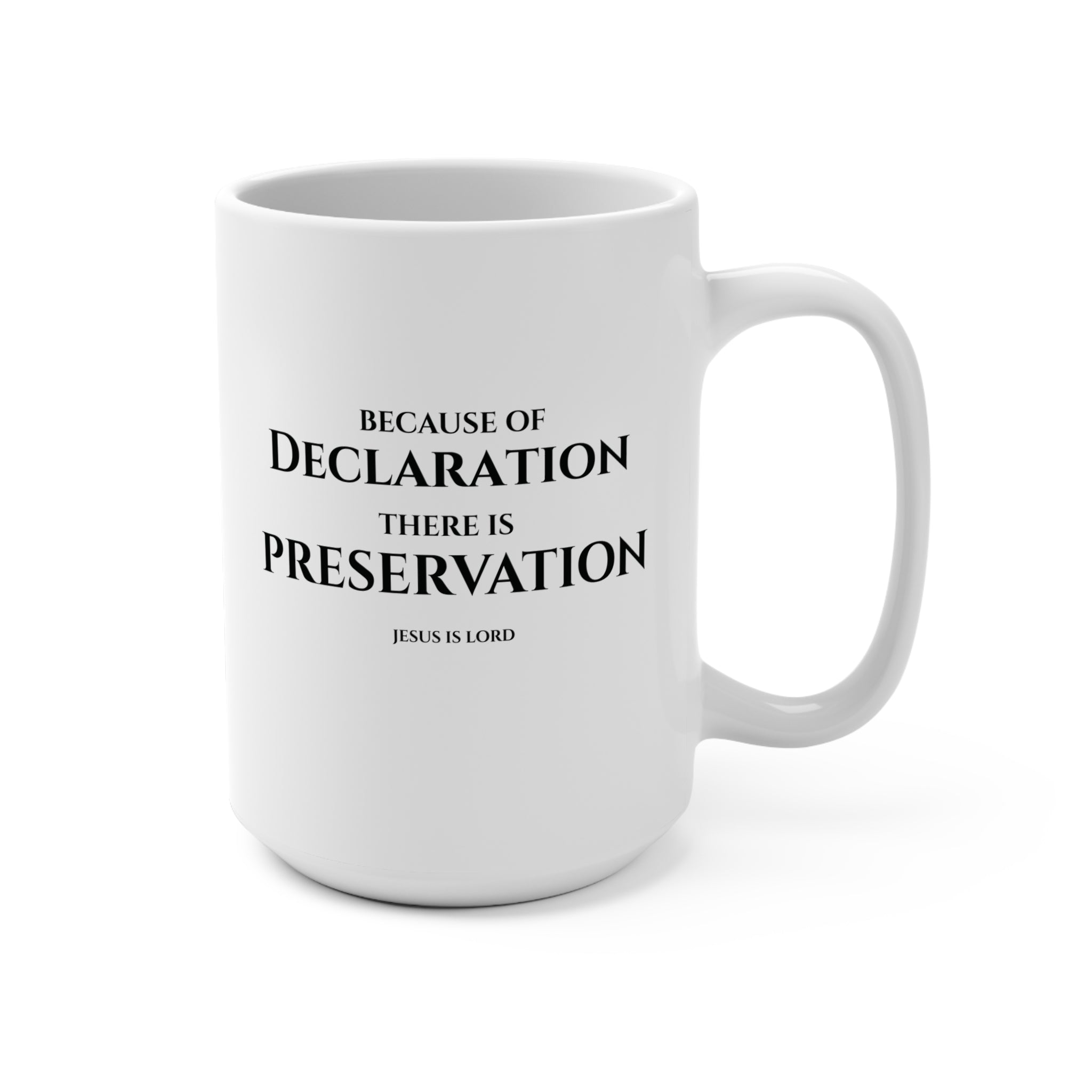 Because of Declaration There Is Preservation – White 15oz Christian Mug