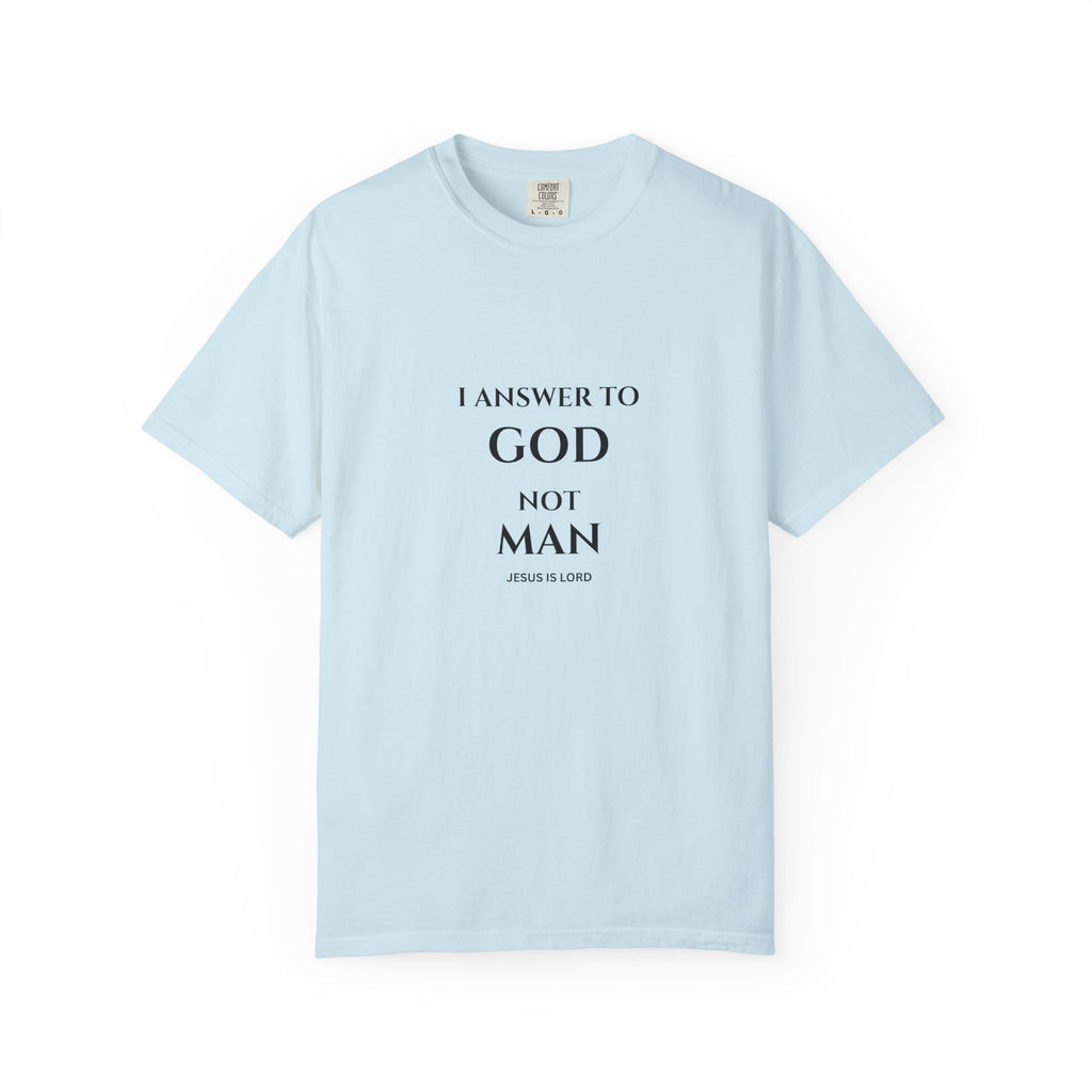 I Answer To God, Not Man – Christian Faith T-Shirt